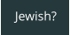Jewish?